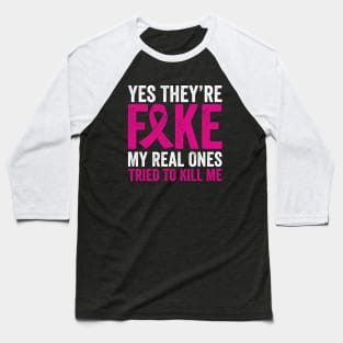 Yes They're Fake My Real Ones Tried To Kill Me Baseball T-Shirt